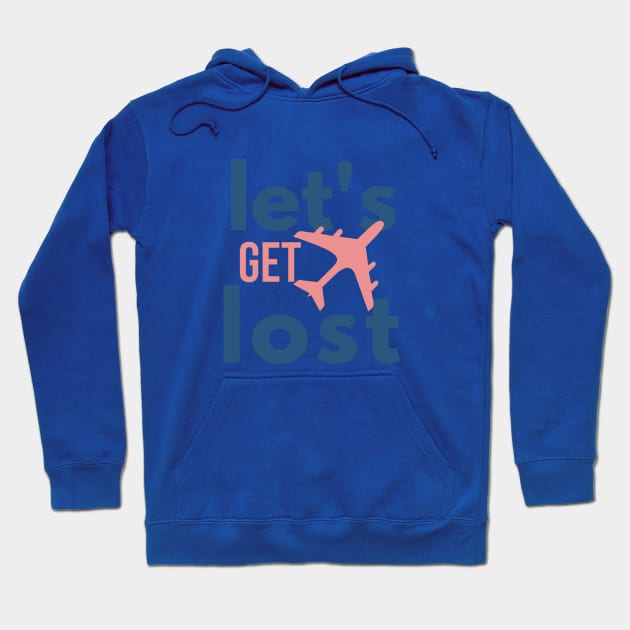 Let Get Lost traveling Hoodie by Rabih Store